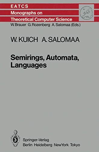 Semirings, Automata, Languages (Monographs on Theoretical Computer Science, Vol. 5 - An EATCS Series)
Semirings, Automata, Languages (Monographs on Theoretical Computer Science, Vol. 5 - An EATCS Series)