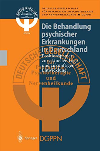 Die Behandlung psychischer Erkrankungen in Deutschland. Positionspapier zur aktuellen Lage und zu...