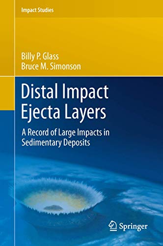 Distal Impact Ejecta Layers: A Record of Large Impacts in Sedimentary Deposits (Impact Studies)
Distal Impact Ejecta Layers: A Record of Large Impacts in Sedimentary Deposits (Impact Studies)