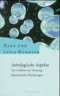 Astrologische Aspekte : der Schlüssel zur Deutung planetarischer Beziehungen. Dane und Leyla Rudh...