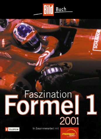 Faszination Formel 1, 2001. Mit den bewegendsten Momenten der Formel-1-Geschichte, aufgezeichnet ...