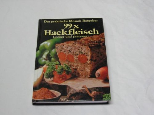 99x Hackfleisch : lecker u. preiswert. [Text- u. Bildred.: Hilschmann. Gestaltung: Hubert K. Hepf...