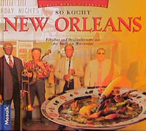 So kocht New Orleans. Eßkultur und Originalrezepte aus der Stadt am Mississippi