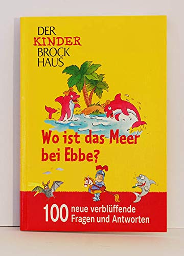 Wo ist das Meer bei Ebbe. 100 neue verblüffende Fragen und Antworten.