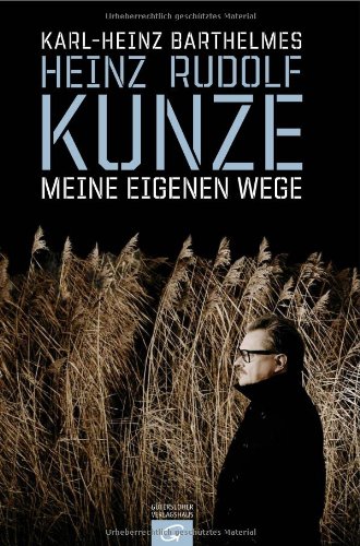 Heinz Rudolf Kunze - Meine eigenen Wege: Die Biographie