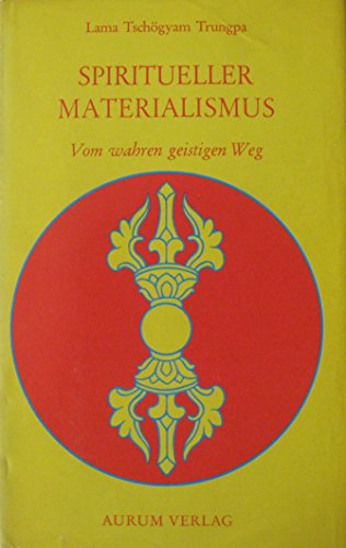 Spiritueller Materialismus. Vom wahren geistigen Weg.