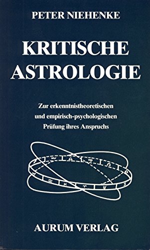 Kritische Astrologie. Zur erkenntnistheoretischen und empirisch-psychologischen Prüfung ihres Ans...