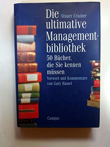 Die ultimative Managementbibliothek [Management-Bibliothek]. 50 Bücher, die Sie kennen müssen. Vo...