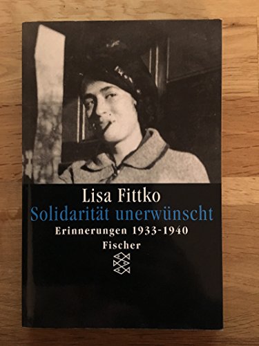 Solidaritat unerwunscht Meine Flucht durch Europa Erinnerungen 1933-1940