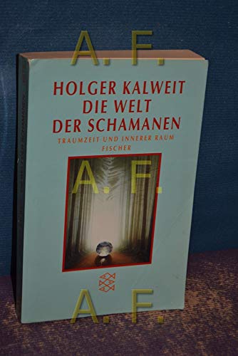 Die Welt der Schamanen. Traumzeit und innerer Raum.