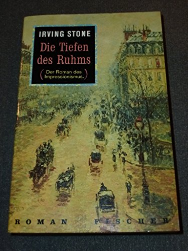 Die Tiefen des Ruhms. Der Roman des Impressionismus. Aus dem Amerikanischen von Hans Jürgen Jacobs.