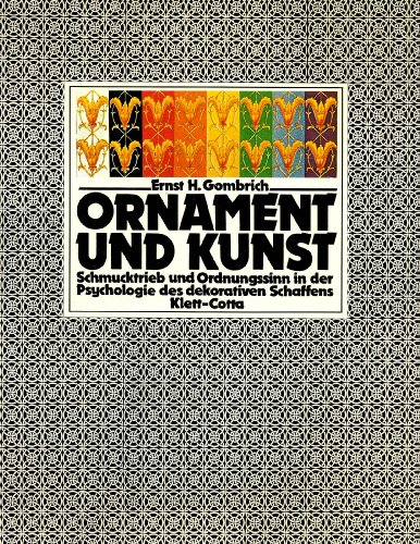Ornament und Kunst - Schmucktrieb und Ordnungssinn in der Psychologie des dekorativen Schaffens. ...