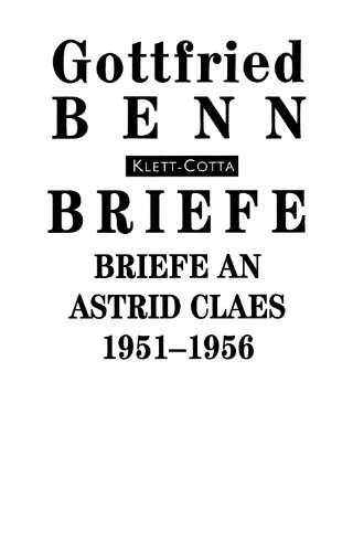 Briefe an Astrid Claes 1951 - 1956. (= Gottfried Benn, Briefe, Band 6). Herausgegeben von Bernd W...