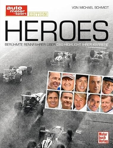 Heroes. Berühmte Rennfahrer über das Highlight ihrer Karriere