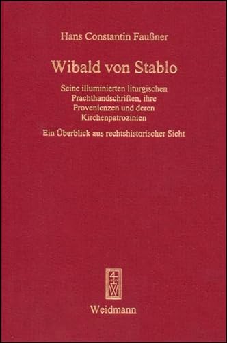 Wibald von Stablo - Seine illuminierten liturgischen Prachthandschriften, ihre Provenienzen und d...