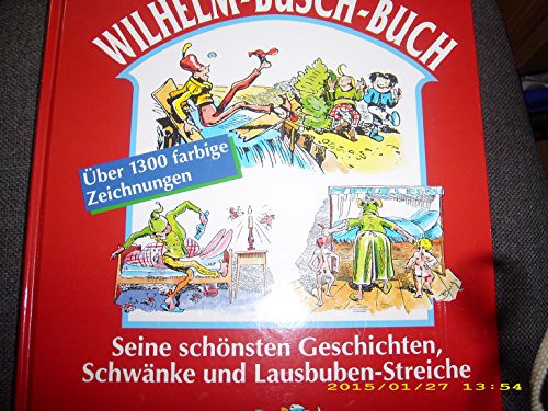Großes Wilhelm-Busch-Buch : Seine schönsten Geschichten, Schwänke und Lausbubenstreiche - Über 13...