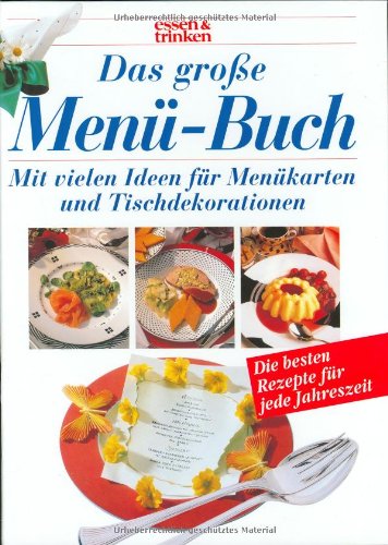 Das große Menü-Buch : [mit vielen Ideen für Menükarten und Tischdekorationen ; die besten Rezepte...