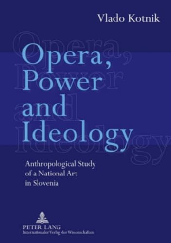 Opera, Power and Ideology: Anthropological Study of a National Art in Slovenia
Opera, Power and Ideology: Anthropological Study of a National Art in Slovenia