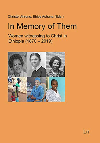 In Memory of Them: Women Witnessing to Christ in Ethiopia (1870-2019) (Beiträge zur Missionswissenschaft / Inte)
In Memory of Them: Women Witnessing to Christ in Ethiopia (1870-2019) (Beiträge zur Missionswissenschaft / Inte)