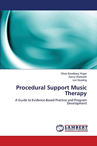 Procedural Support Music Therapy: A Guide to Evidence-Based Practice and Program Development
Procedural Support Music Therapy: A Guide to Evidence-Based Practice and Program Development