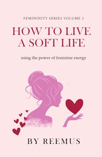 How to Live a Soft Life: Using the Power of Feminine Energy (Femininity Book Series)
How to Live a Soft Life: Using the Power of Feminine Energy (Femininity Book Series)