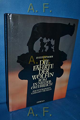 Die Fährte der Wölfin - Rom in Niederösterreich - Text von Eugen Scherer - Photographien von Gerh...