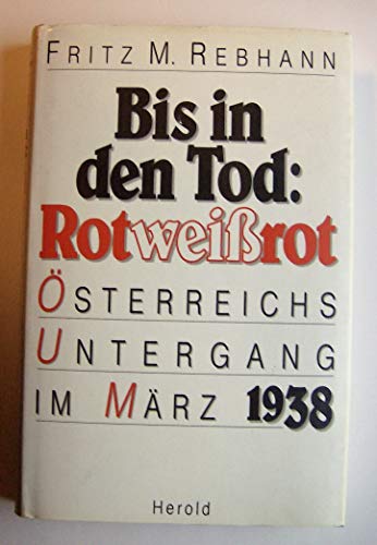 Bis in den Tod: Rotweißrot - Österreichs Untergang im März 1938