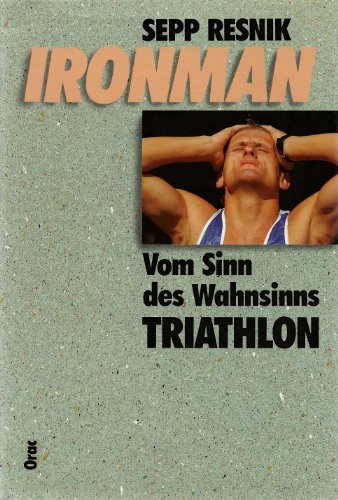 Ironman. - Vom Sinn des Wahnsinns Triathlon. - unter Mitarbeit von Herbert Völker und Toni Mathis.