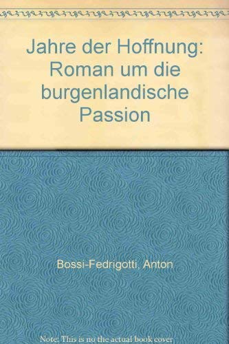 Jahre der Hoffnung. Roman um die burgenländische Passion.