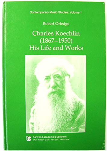 Charles Koechlin (1867-1950 : HIS LIFE AND WORKS)