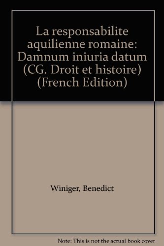 Responsabilite aquilienne romaine (la) - damnum iniuria datum