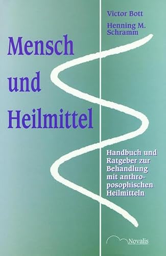 Mensch und Heilmittel. Handbuch und Ratgeber zur Behandlung mit anthroposophischen Heilmitteln.