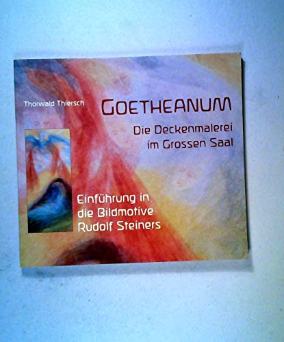 Goetheanum. Die Deckenmalerei im Grossen Saal. Einführung in die Bildmotive Rudolf Steiners.