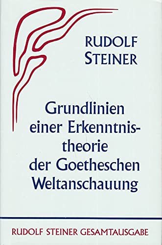 Grundlinien Einer Erkenntnistheorie Der Goetheschen Weltenschauung (Bibliographie-Nr. 2)