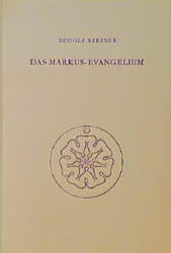 Das Markus-Evangelium : Ein Zyklus Von Zehn Vortragen, Gehalten in Basel Vom 15. Bis 24. Septembe...