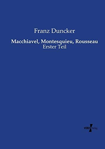 Macchiavel, Montesquieu, Rousseau: Erster Teil (German Edition)