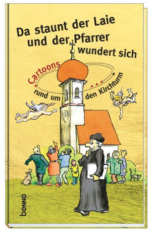 Da staunt der Laie und der Pfarrer wundert sich - Cartoons rund um den Kirchturm