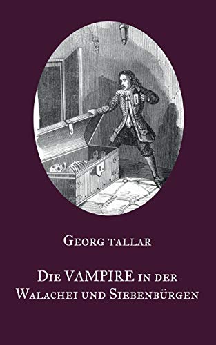 

Die Vampire in der Walachei und Siebenbürgen: Ein Augenzeugenbericht aus dem 18. Jahrhundert - Visum repertum anatomico-chirurgicum (German Edition)