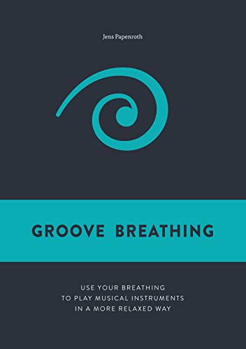 Groove Breathing: Use your breathing to play musical instruments in a more relaxed way (Paperback or Softback)
Groove Breathing: Use your breathing to play musical instruments in a more relaxed way (Paperback or Softback)