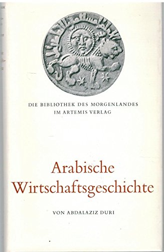 Arabische Wirtschaftsgeschichte (= Die Bibliothek des Morgenlandes)