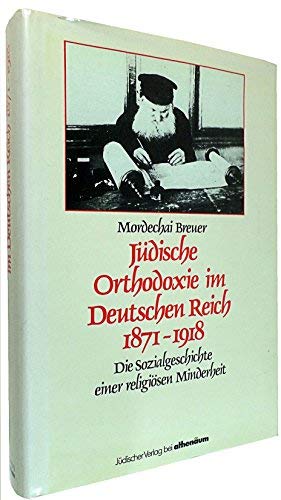Jüdische Orthodoxie im Deutschen Reich 1871 - 1918 Sozialgeschichte e. religiösen Minderheit ; e....