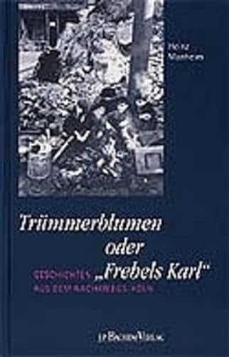 Trümmerblumen oder Frebels Karl: Geschichten aus dem Nachkriegs-Köln (Erlebte Stadtgeschichte, Ba...