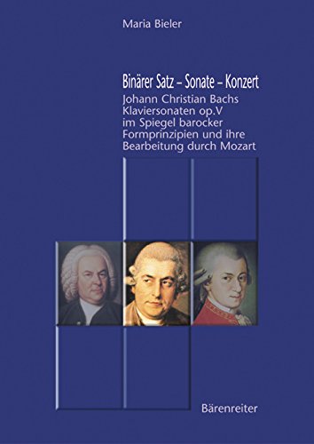 Binarer Satz - Sonate - Konzert. Johann Christian Bachs Klaviersonaten op. V im Spiegel barocker ...