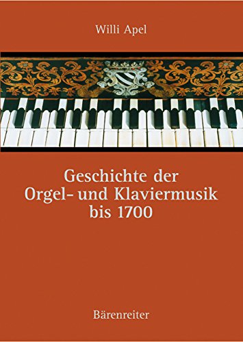 Geschichte der Orgel- und Klaviermusik bis 1700. Herausgegeben und mit einem Nachwort versehen vo...
