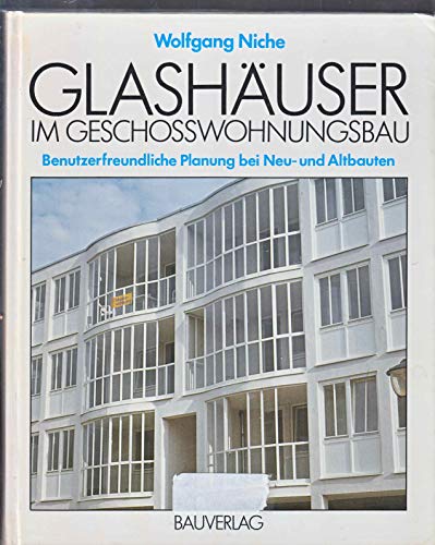 Glashäuser im Geschosswohnungsbau. Benutzerfreundliche Planung bei Neu-und Altbauten.