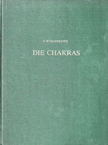 Die Chakras: Eine Monographie Uber Die Kraftzenyren Im Menschlichen Athererkorper