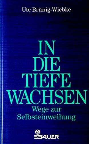 In die Tiefe wachsen - Wege zur Selbsteinweihung