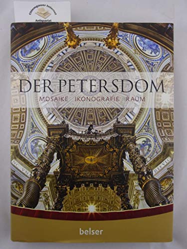 Der Petersdom. Mosaike, Ikonografie, Raum. Vorwort von Seiner Eminienz Kard. Angelo Comastri. Red...