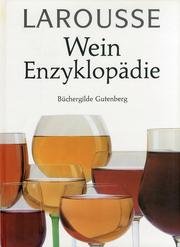 Larousse. Wein Enzyklopädie. Alles zum Thema Wein. - Aus dem Englischen übersetzt von Michael Sch...