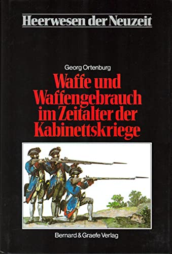 Waffe und Waffengebrauch im Zeitalter der Kabinettskriege (Heerwesen der Neuzeit. Abteilung II, D...
